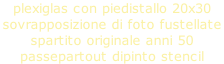 plexiglas con piedistallo 20x30 sovrapposizione di foto fustellate  spartito originale anni 50   passepartout dipinto stencil