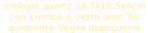 orologio quartz 18.5x18.5x4cm   con cornice e vetro anni '60  quadrante Veglia dopoguerra